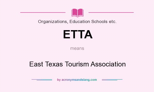 What does ETTA mean? It stands for East Texas Tourism Association
