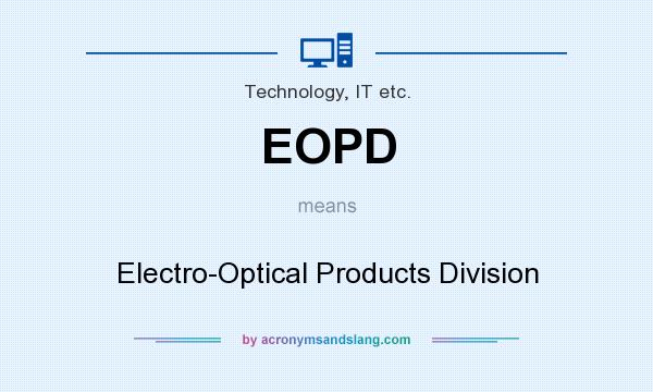 What does EOPD mean? It stands for Electro-Optical Products Division