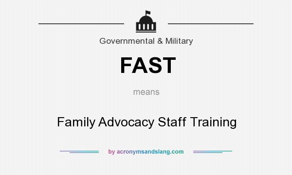 What does FAST mean? It stands for Family Advocacy Staff Training