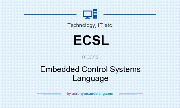 What does ECSL mean? It stands for Embedded Control Systems Language