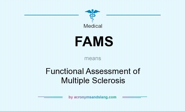 What does FAMS mean? It stands for Functional Assessment of Multiple Sclerosis