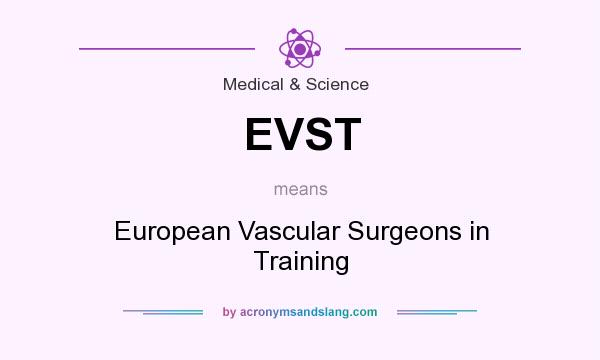 What does EVST mean? It stands for European Vascular Surgeons in Training