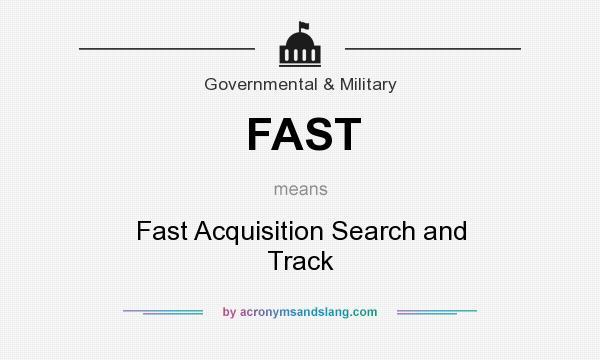 What does FAST mean? It stands for Fast Acquisition Search and Track