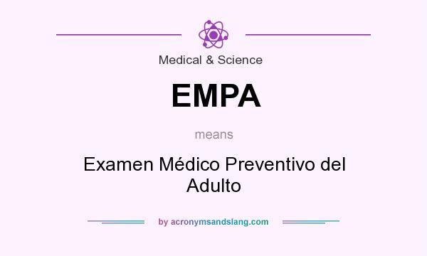 What does EMPA mean? It stands for Examen Médico Preventivo del Adulto