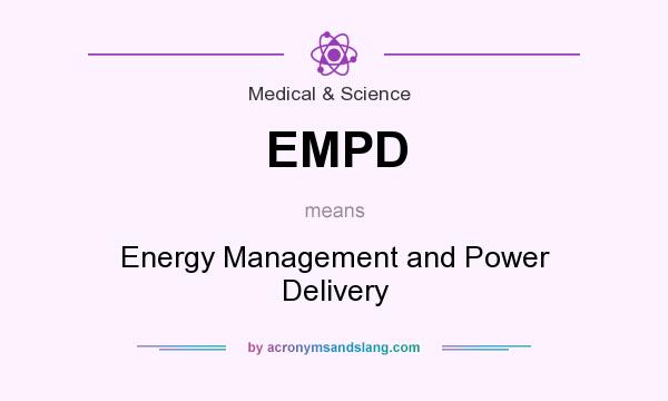 What does EMPD mean? It stands for Energy Management and Power Delivery