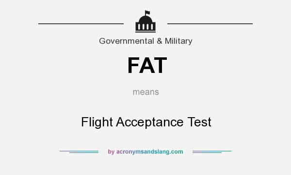 What does FAT mean? It stands for Flight Acceptance Test