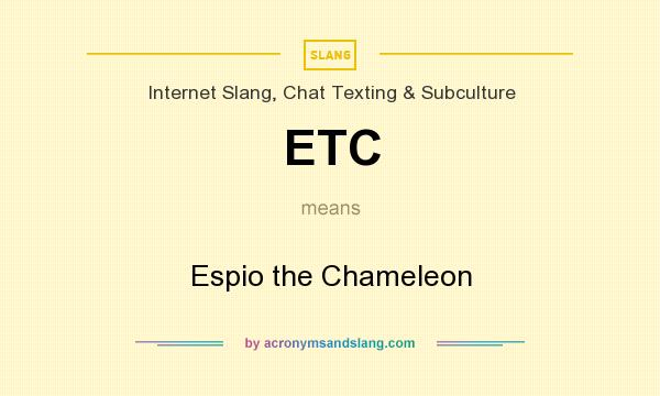 What does ETC mean? It stands for Espio the Chameleon