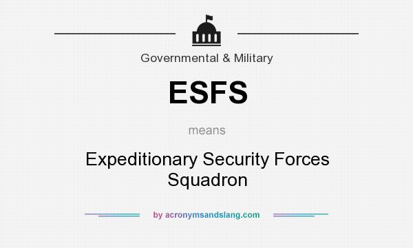 What does ESFS mean? It stands for Expeditionary Security Forces Squadron
