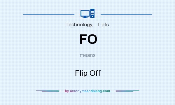 What does FO mean? It stands for Flip Off