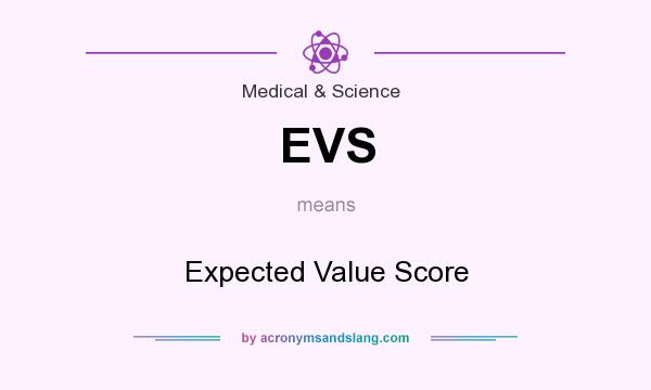 What does EVS mean? It stands for Expected Value Score