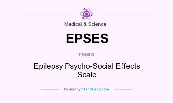 What does EPSES mean? It stands for Epilepsy Psycho-Social Effects Scale