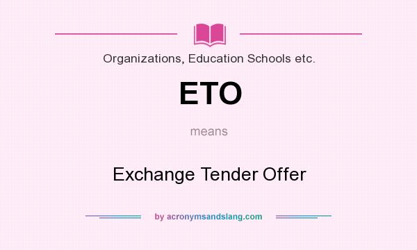 What does ETO mean? It stands for Exchange Tender Offer