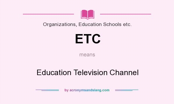 What does ETC mean? It stands for Education Television Channel