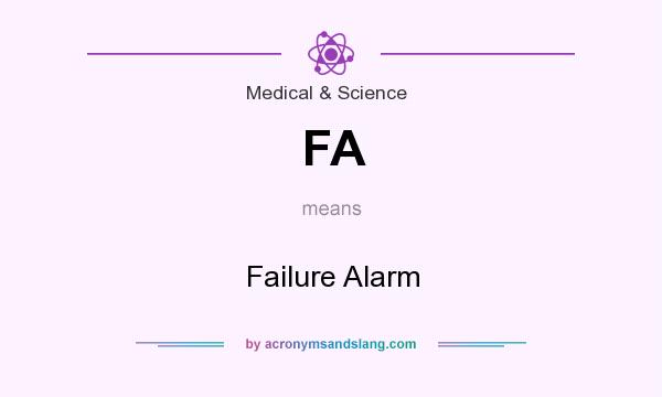What does FA mean? It stands for Failure Alarm