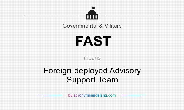What does FAST mean? It stands for Foreign-deployed Advisory Support Team