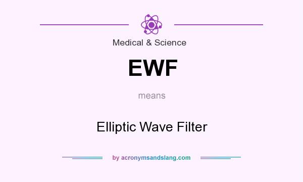 What does EWF mean? It stands for Elliptic Wave Filter