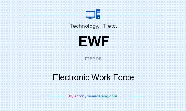 What does EWF mean? It stands for Electronic Work Force