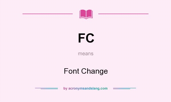 What does FC mean? It stands for Font Change