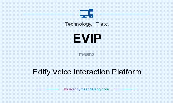 What does EVIP mean? It stands for Edify Voice Interaction Platform