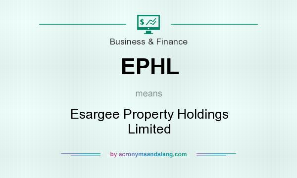 What does EPHL mean? It stands for Esargee Property Holdings Limited