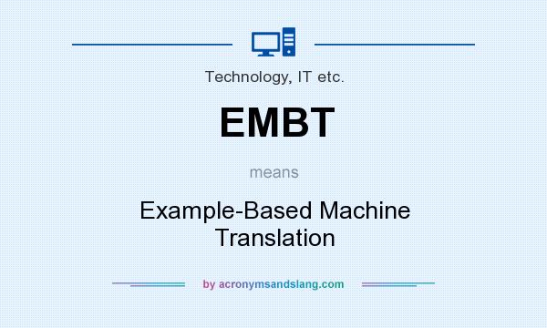 What does EMBT mean? It stands for Example-Based Machine Translation