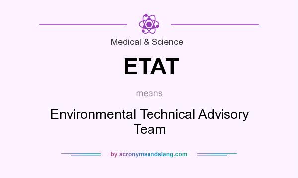 What does ETAT mean? It stands for Environmental Technical Advisory Team