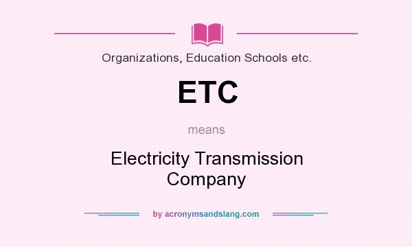 What does ETC mean? It stands for Electricity Transmission Company