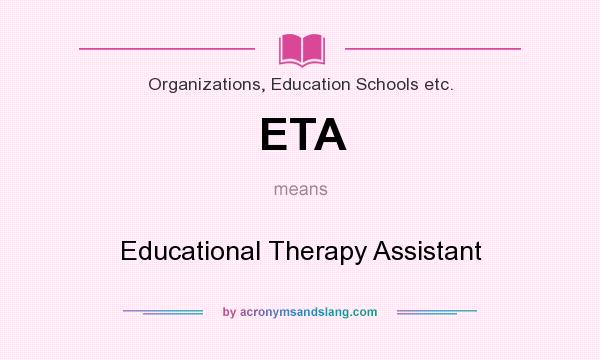 What does ETA mean? It stands for Educational Therapy Assistant