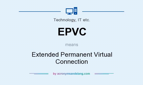 What does EPVC mean? It stands for Extended Permanent Virtual Connection