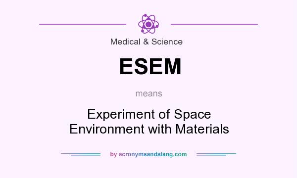 What does ESEM mean? It stands for Experiment of Space Environment with Materials