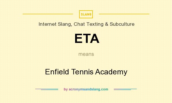 What does ETA mean? It stands for Enfield Tennis Academy