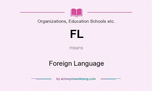 What does FL mean? It stands for Foreign Language