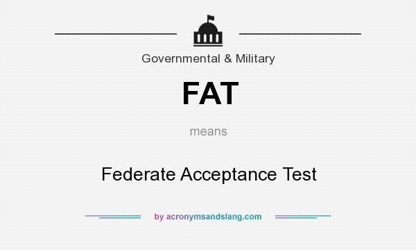What does FAT mean? It stands for Federate Acceptance Test