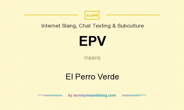 What does EPV mean? It stands for El Perro Verde
