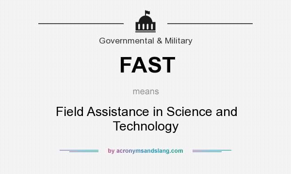 What does FAST mean? It stands for Field Assistance in Science and Technology