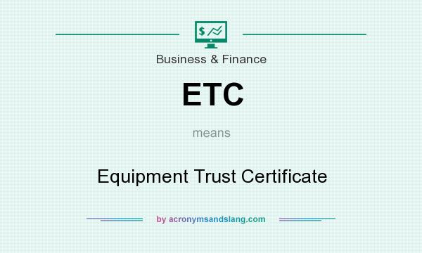 What does ETC mean? It stands for Equipment Trust Certificate