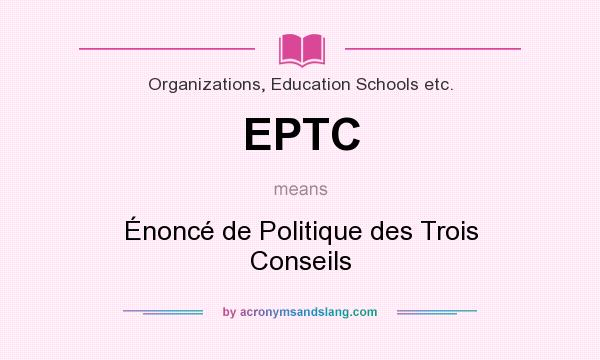What does EPTC mean? It stands for Énoncé de Politique des Trois Conseils