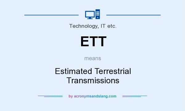 What does ETT mean? It stands for Estimated Terrestrial Transmissions