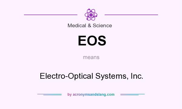 What does EOS mean? It stands for Electro-Optical Systems, Inc.