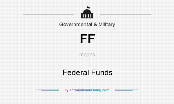 What does FF mean? It stands for Federal Funds