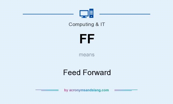 What does FF mean? It stands for Feed Forward