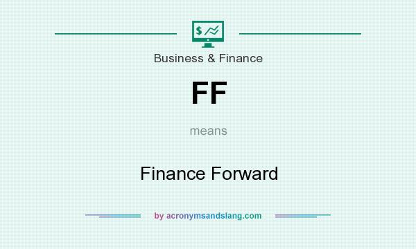 What does FF mean? It stands for Finance Forward