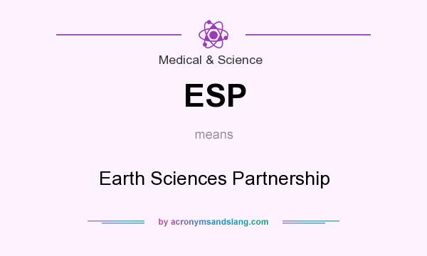 What does ESP mean? It stands for Earth Sciences Partnership