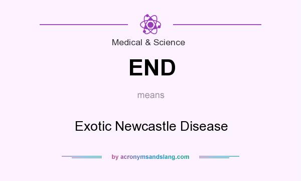 What does END mean? It stands for Exotic Newcastle Disease