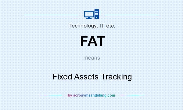 What does FAT mean? It stands for Fixed Assets Tracking