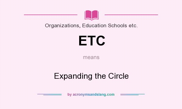 What does ETC mean? It stands for Expanding the Circle