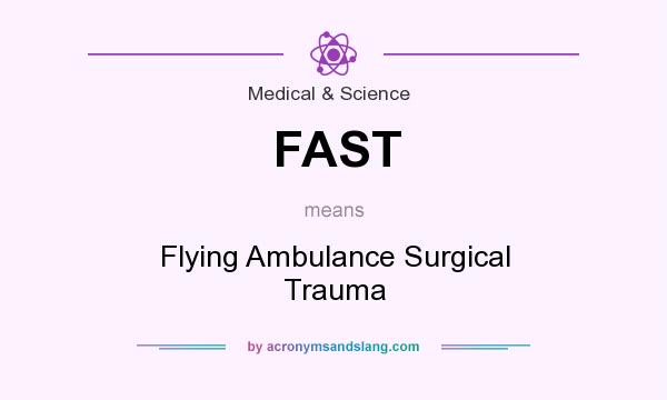 What does FAST mean? It stands for Flying Ambulance Surgical Trauma