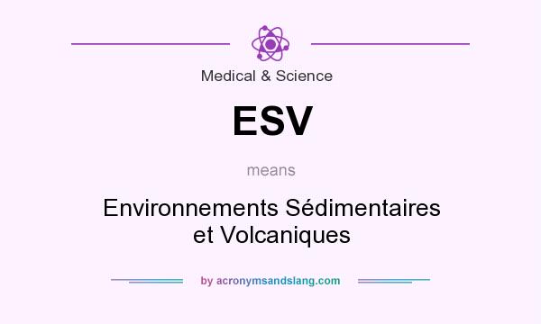 What does ESV mean? It stands for Environnements Sédimentaires et Volcaniques