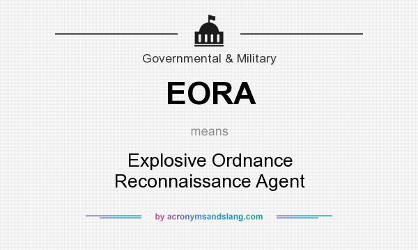 What does EORA mean? It stands for Explosive Ordnance Reconnaissance Agent