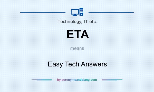 What does ETA mean? It stands for Easy Tech Answers